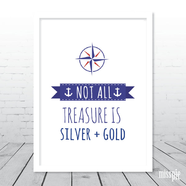 Not all treasure is silver and gold Print