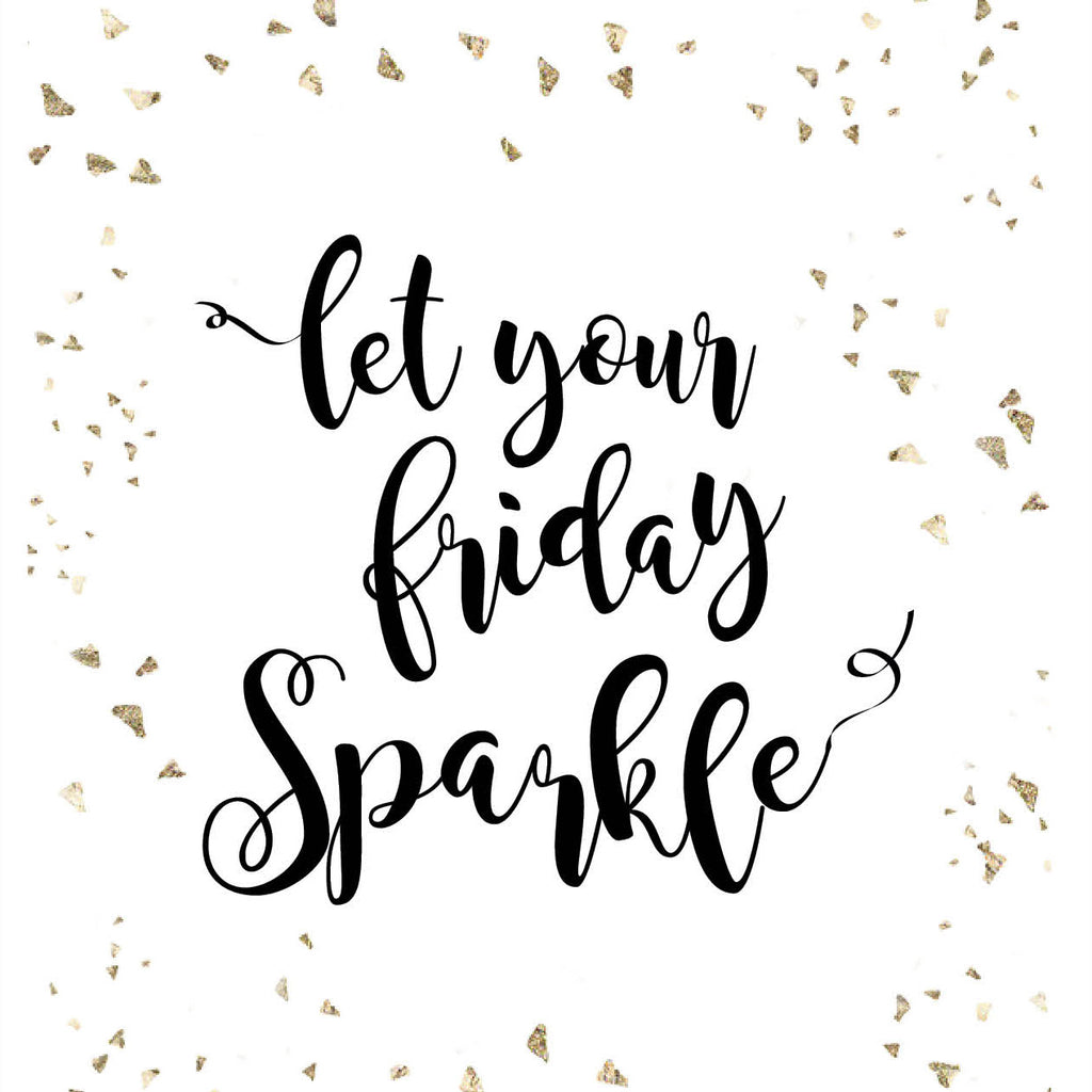 Let your Friday Sparkle